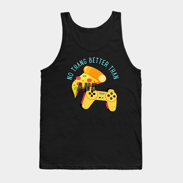 No Thang Better Than Pizza and Gaming Tank Top by Apathecary